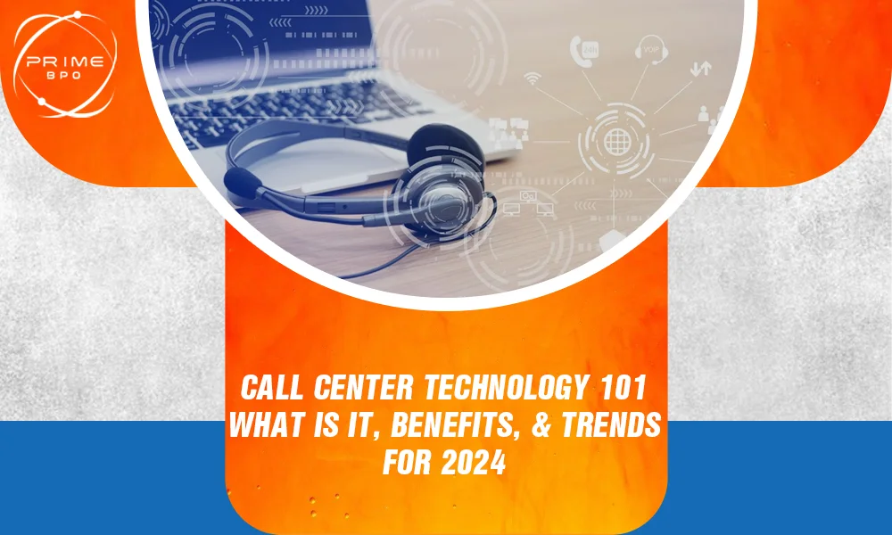 Call Center Technology 101: What Is It, Benefits, and Trends for 2024
